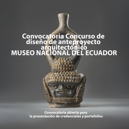 Convocatoria de diseño de anteproyecto arquitectónico Museo Nacional del Ecuador